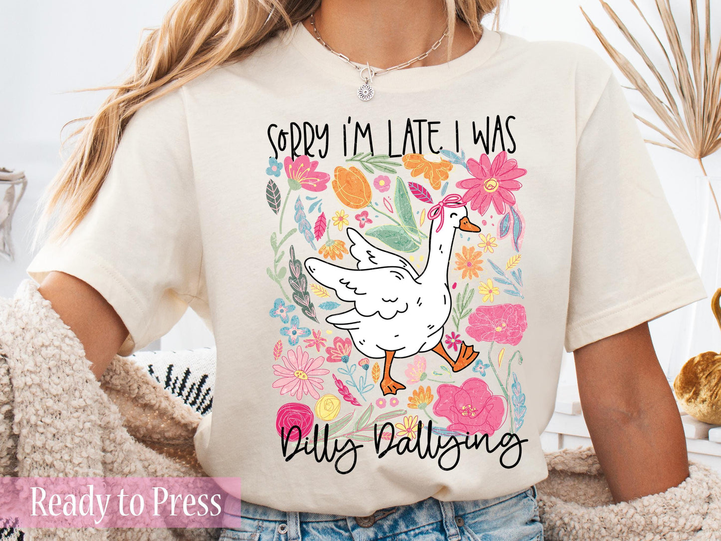Sorry I'm Late I Was Dilly Dallying - Ready to Press DTF Transfers