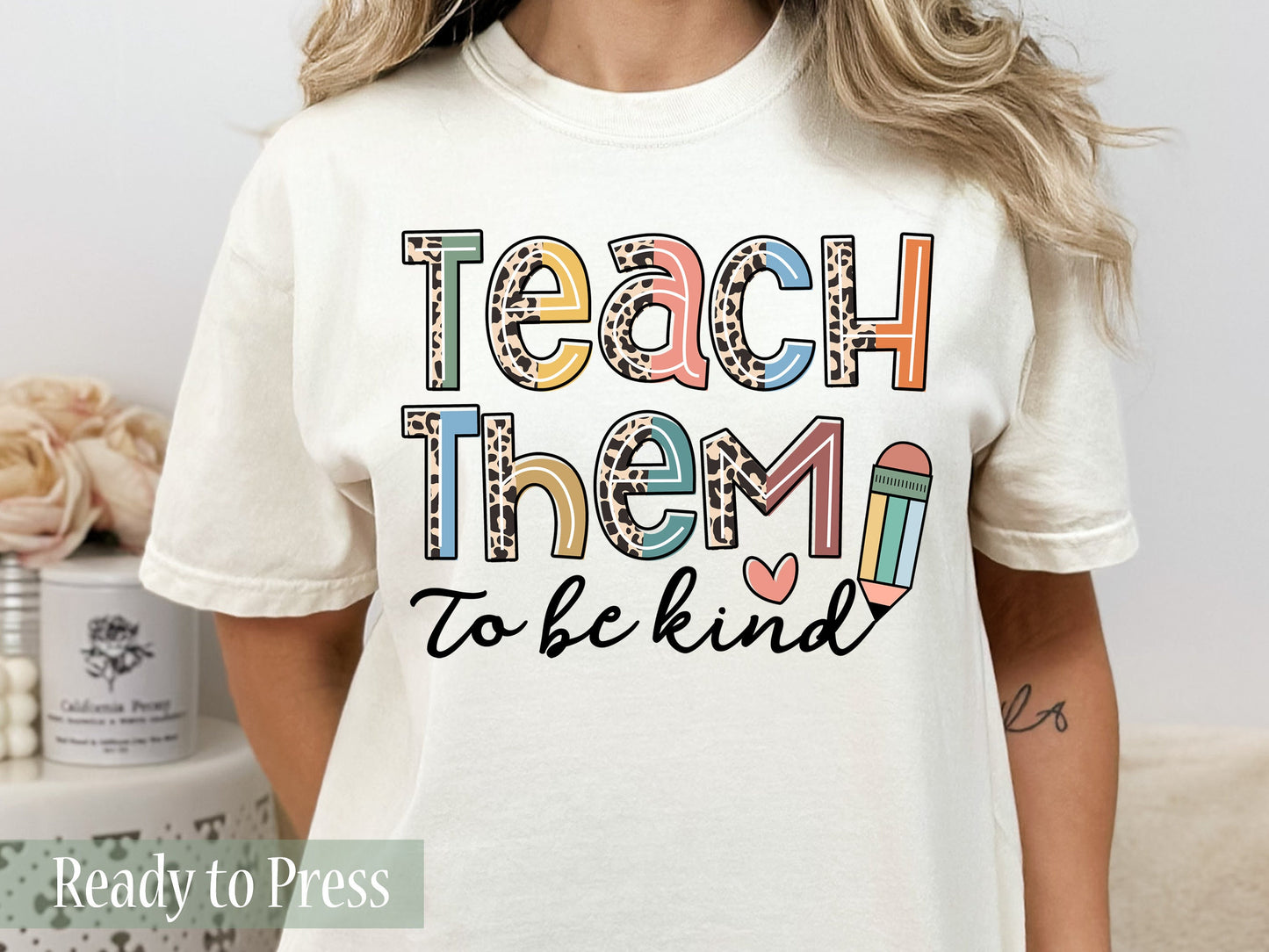 Teach Them to be Kind - Ready to Press DTF Transfers