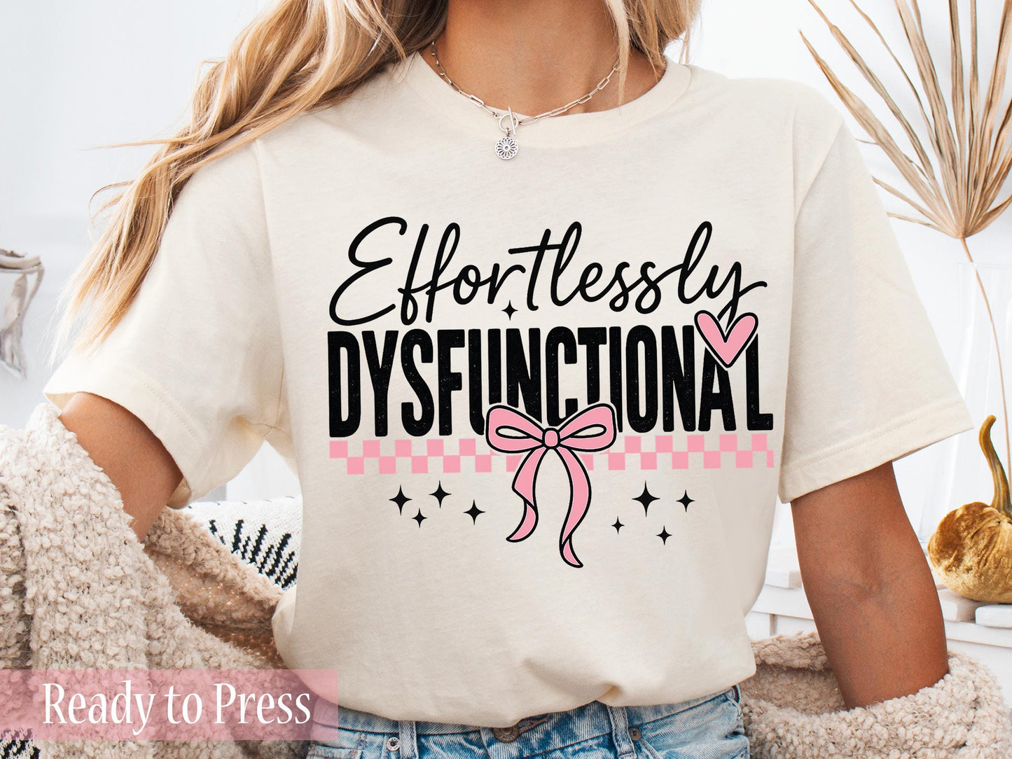 Effortlessly Dysfunctional - Ready to Press DTF Transfers