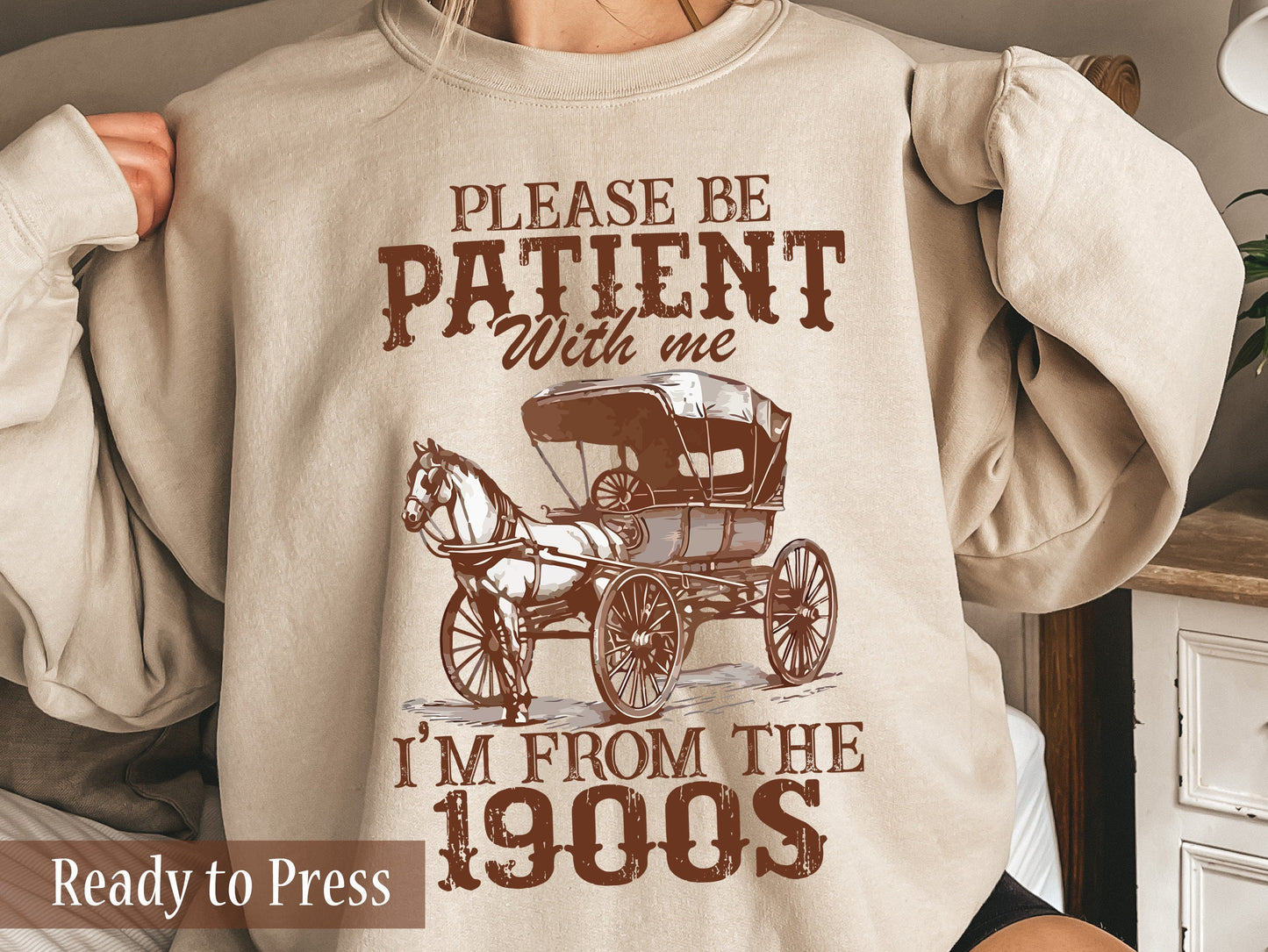 Please Be Patient With Me I'm From The 1900s - Ready to Press DTF Transfers