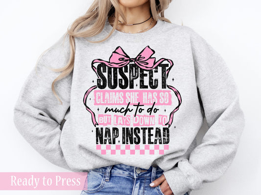 Suspect Claims She Has So Much To Do But Lays Down To Nap Instead - Ready to Press DTF Transfers