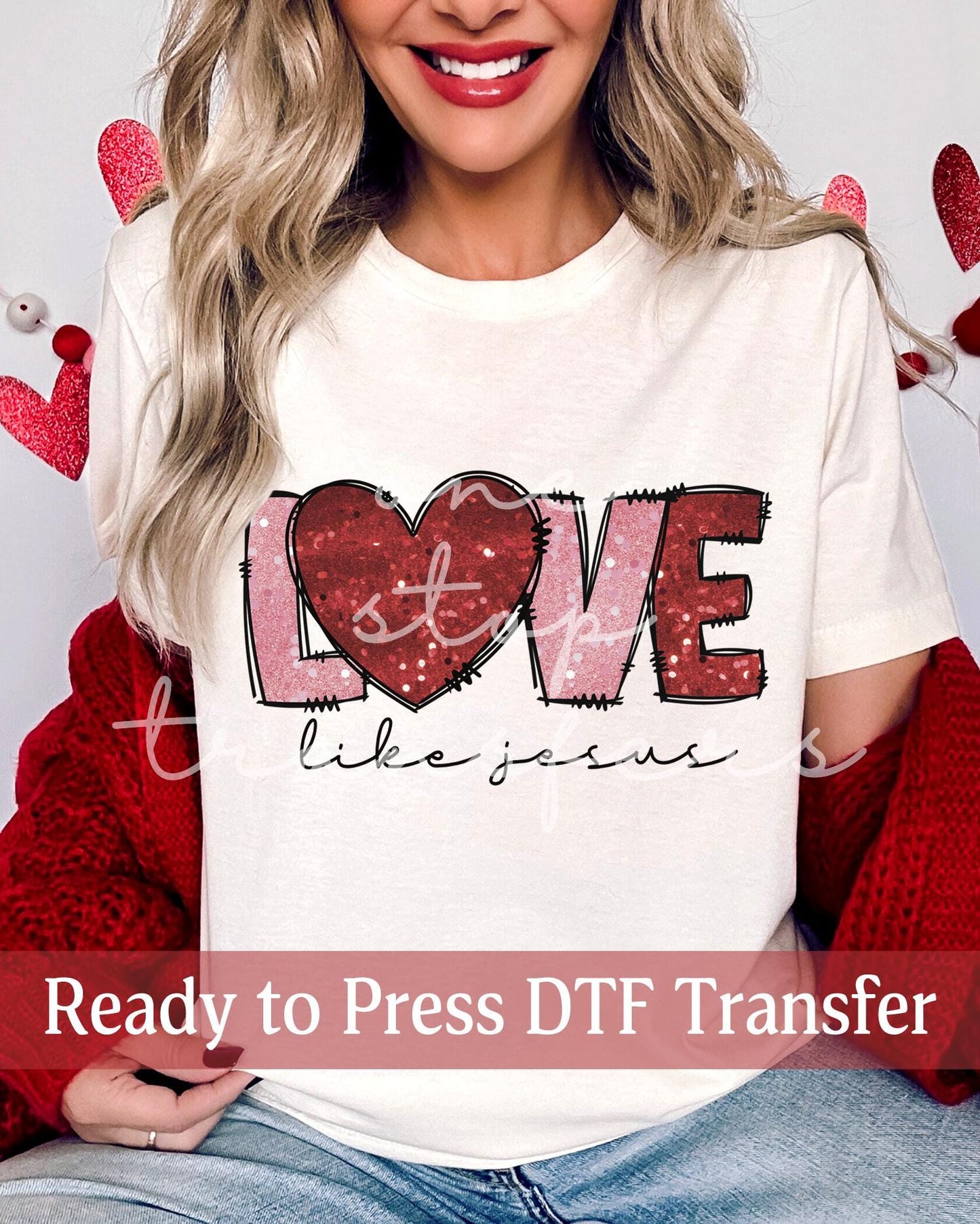 Valentine's Day Faux Glitter LOVE Like Jesus - Ready to Press DTF Transfers