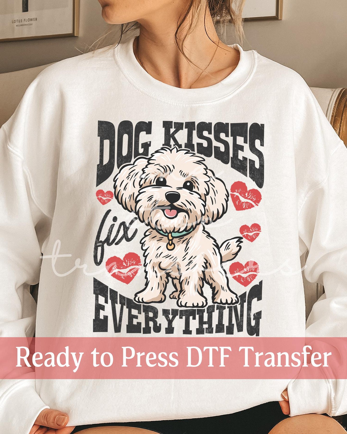 Valentine's Day Dog Kisses Fix Everything - Ready to Press DTF Transfers