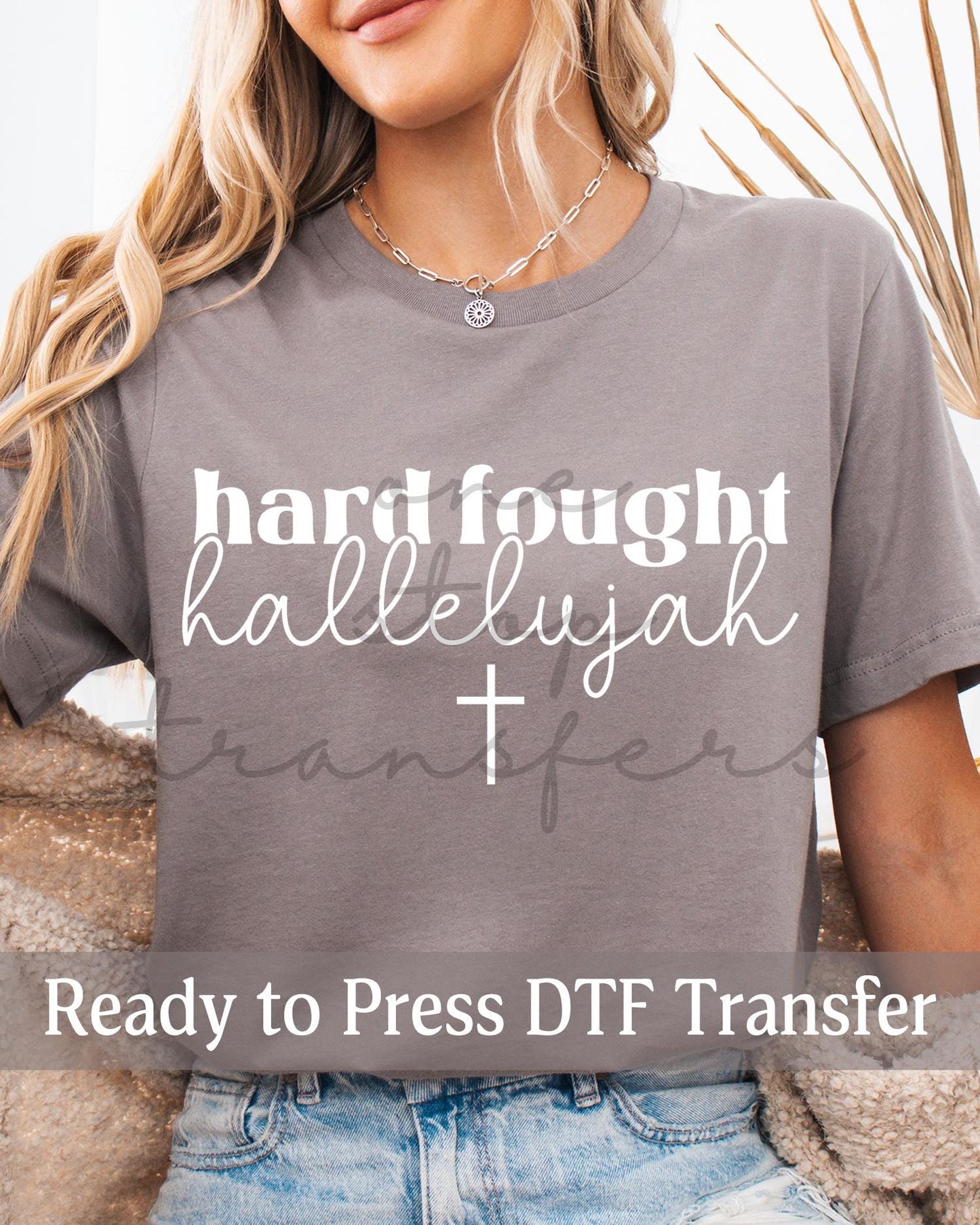 Hard Fought Hallelujah - Ready to Press DTF Transfers