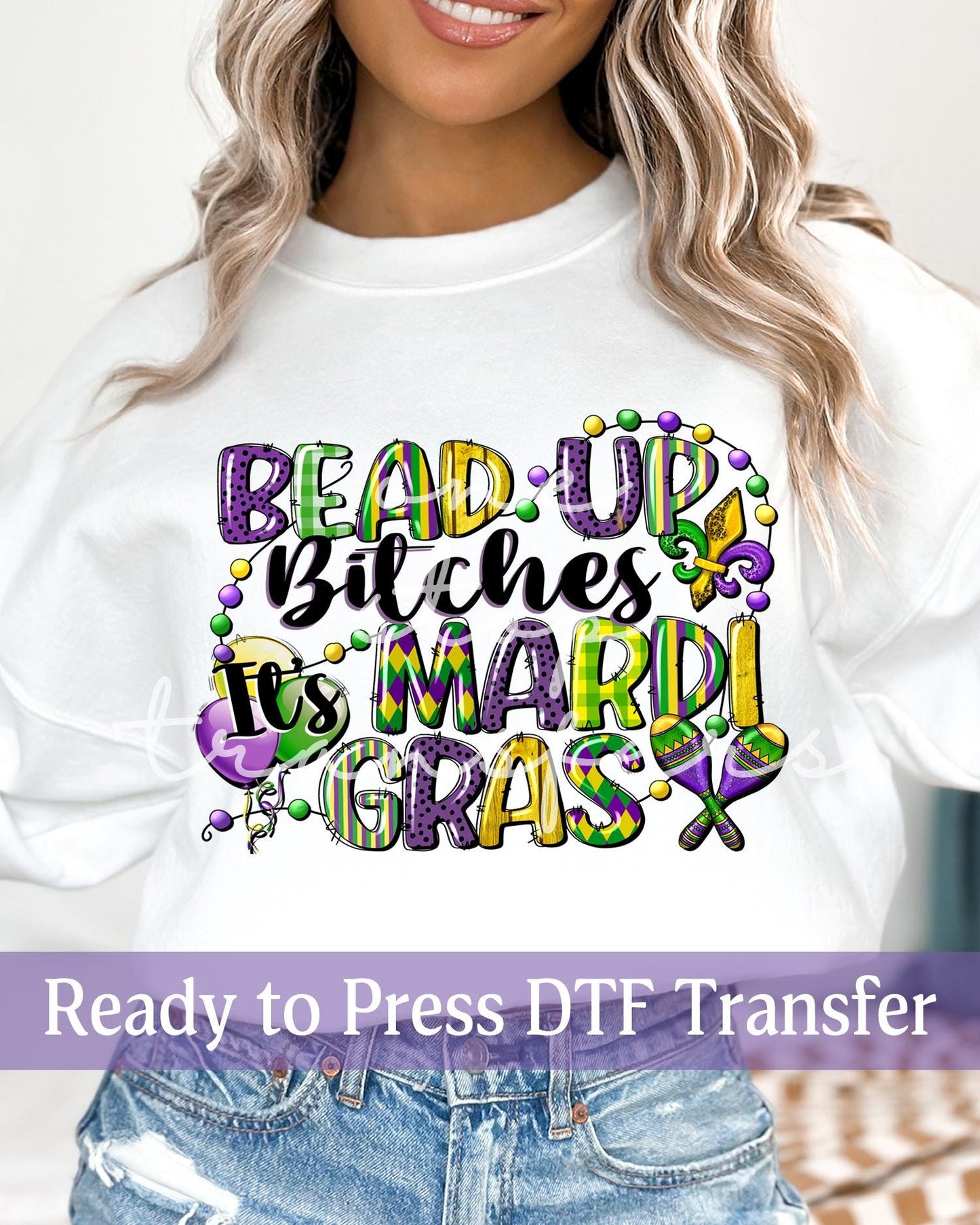 Bead Up Bitches It's Mardi Gras - Ready to Press DTF Transfers