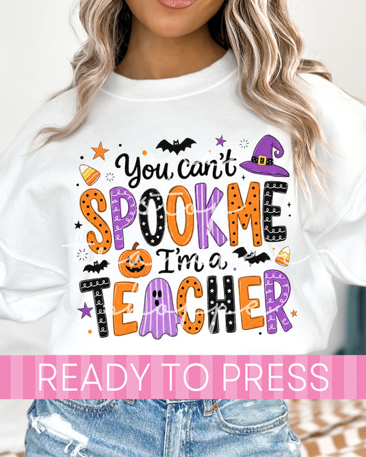 Halloween You Can't Spook Me I'm A Teacher - Ready to Press DTF Transfers