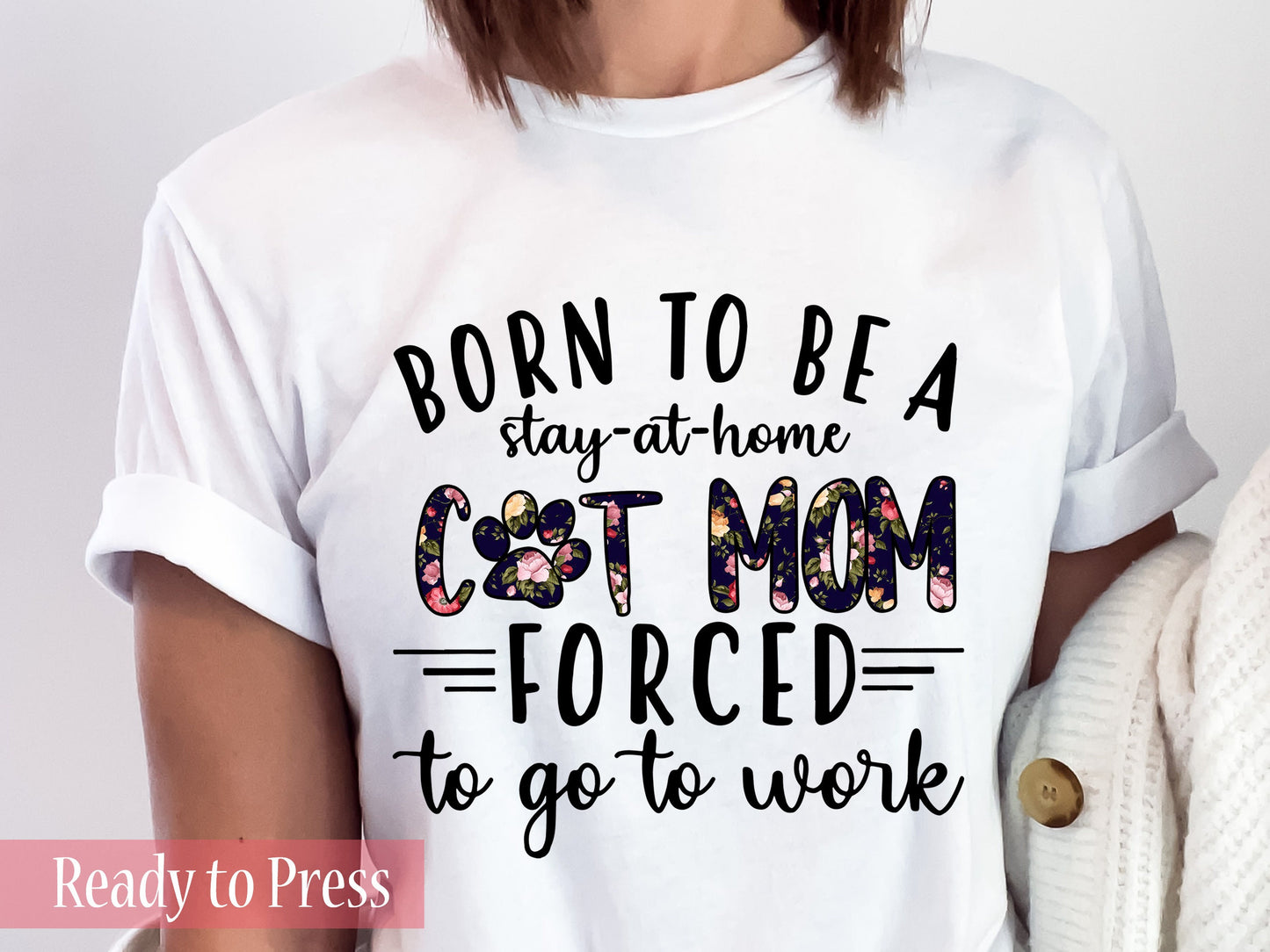 Born to Be a Cat Mom Forced to Work - Ready to Press DTF Transfers