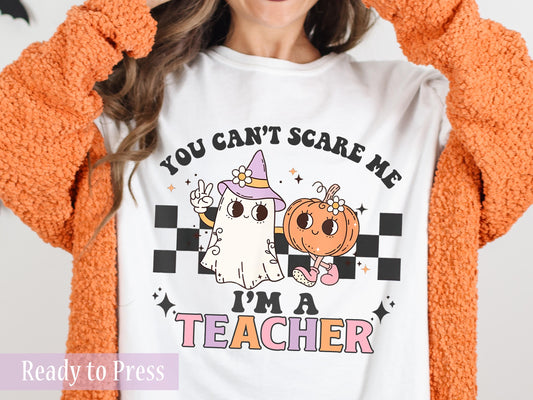 Halloween You Can't Scare Me I'm A Teacher - Ready to Press DTF Transfers