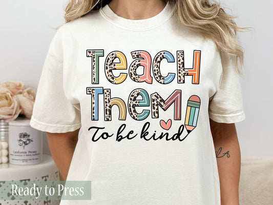 Teach Them to be Kind - Ready to Press DTF Transfers