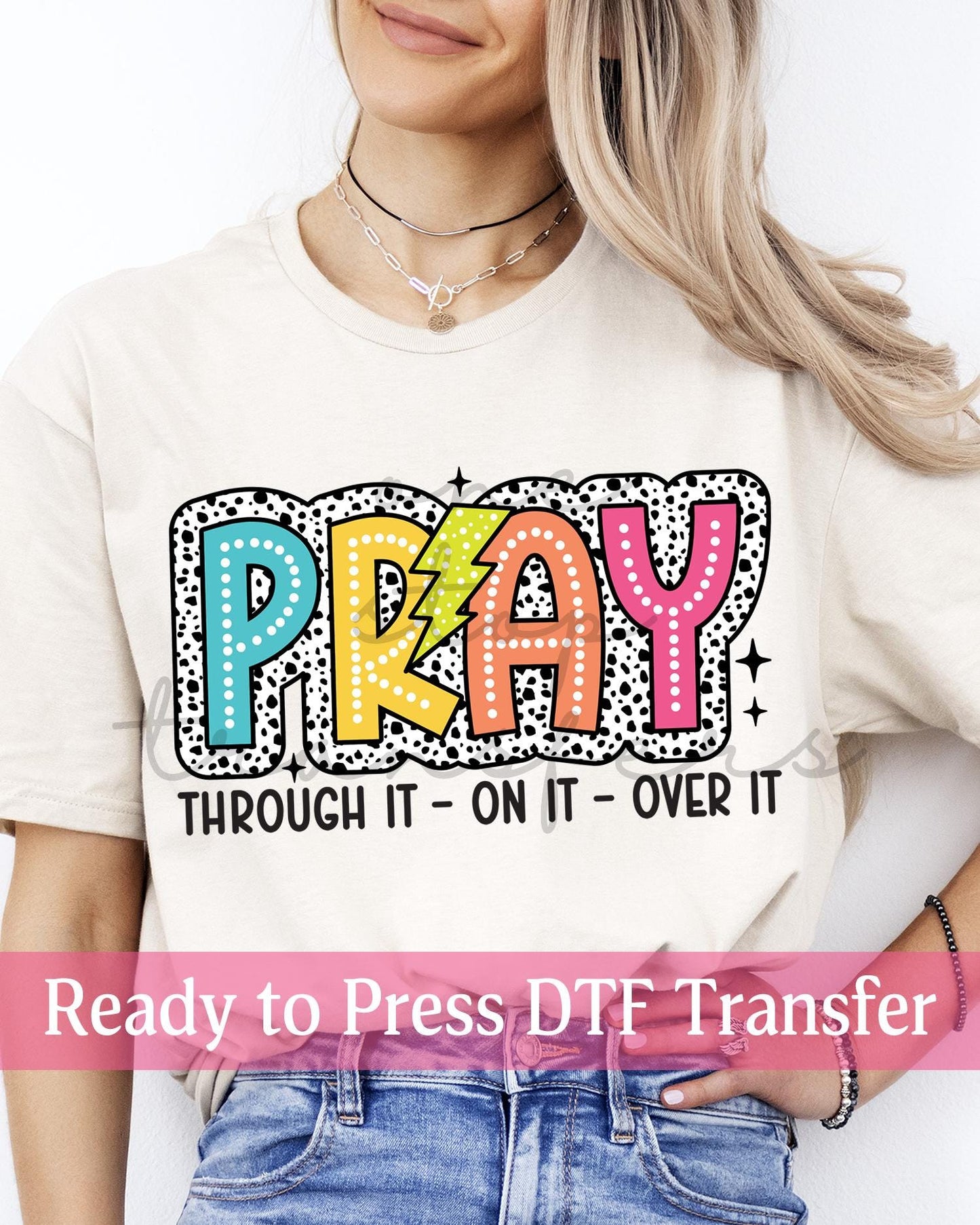 Pray Through It On It Over It Dalmatian Dots - Ready to Press DTF Transfers