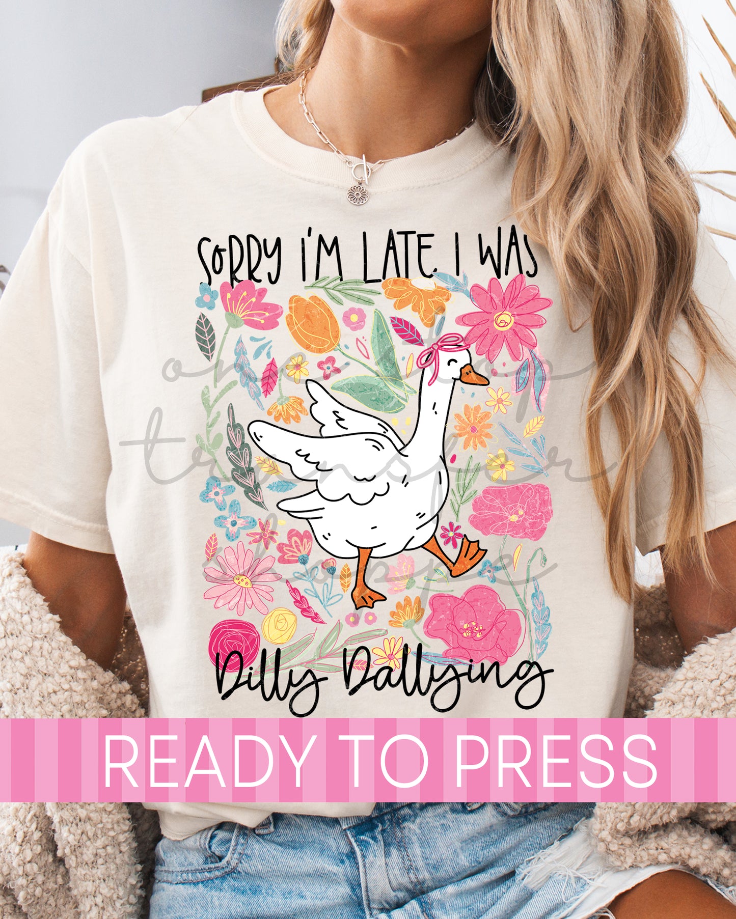 Sorry I'm Late I Was Dilly Dallying - Ready to Press DTF Transfers