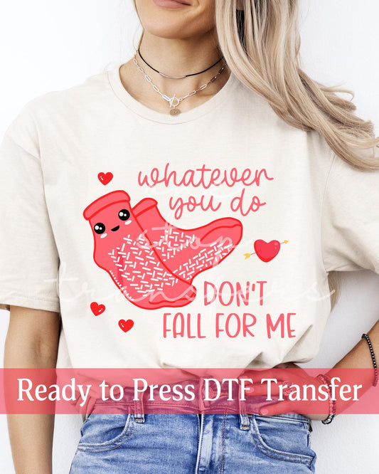 Valentine's Day Whatever You Do Don't Fall For Me Medical Socks - Ready to Press DTF Transfers