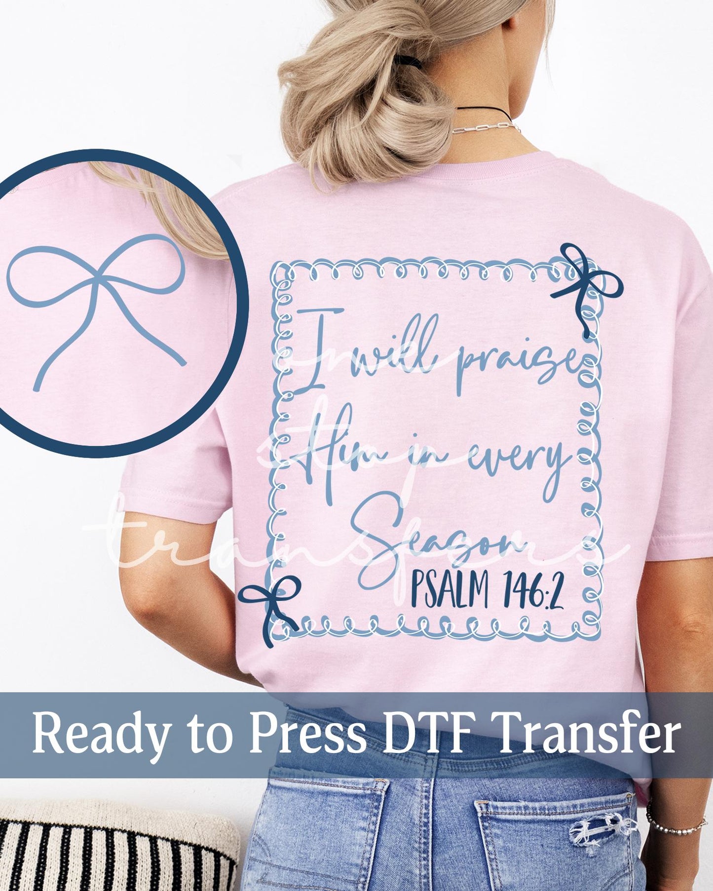 Blue Coquette I Will Praise Him In Every Season Psalm 146:2 - Ready to Press DTF Transfers