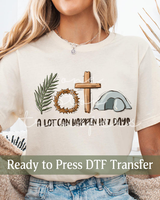 A Lot Can Happen In 7 Days- Ready to Press DTF Transfers