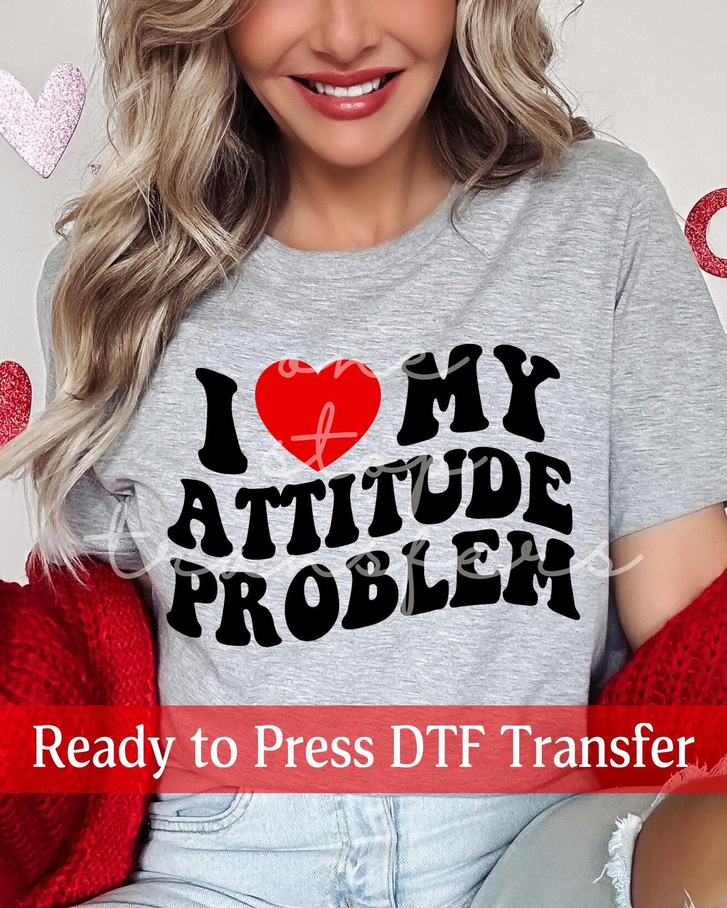 Valentine's Day I Love My Attitude Problem - Ready to Press DTF Transfers