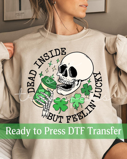 Dead Inside But Feeling Lucky St. Patrick's Day - Ready to Press DTF Transfers