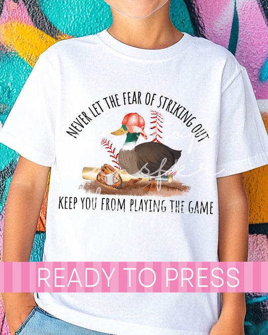 Duck Never Let The Fear Of Striking Out Keep You From Playing The Game - Ready to Press DTF Transfers