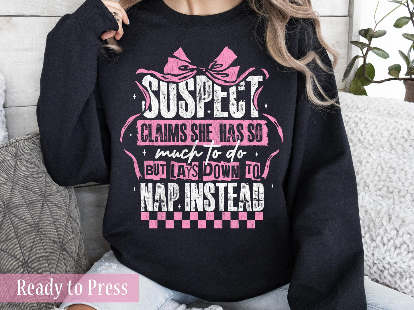 Suspect Claims She Has So Much To Do But Lays Down To Nap Instead - Ready to Press DTF Transfers