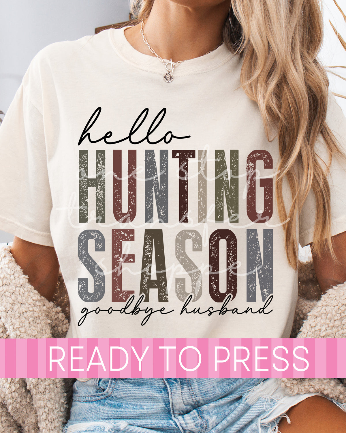 Distressed Hello Hunting Season Goodbye Husband - Ready to Press DTF Transfers