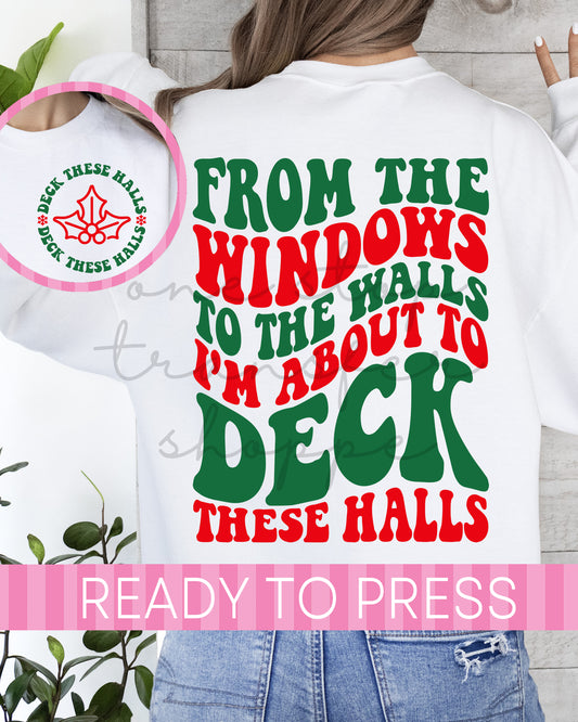 From The Windows To The Walls I'm About To Deck These Halls - Ready to Press DTF Transfer with Pocket