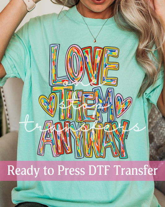 Love Them Anyway Luke 23:34 - Ready to Press DTF Transfers