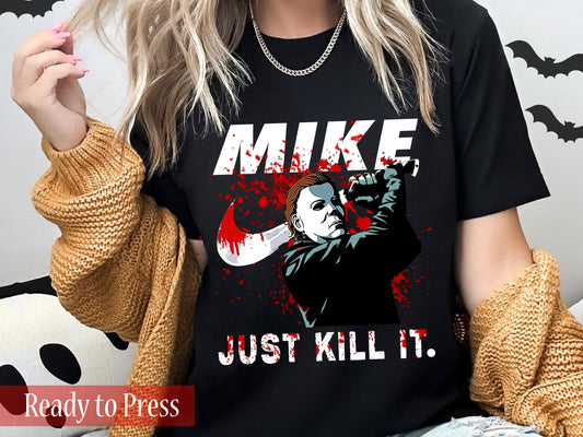 Mike, Just Kill It  - Ready to Press DTF Transfers