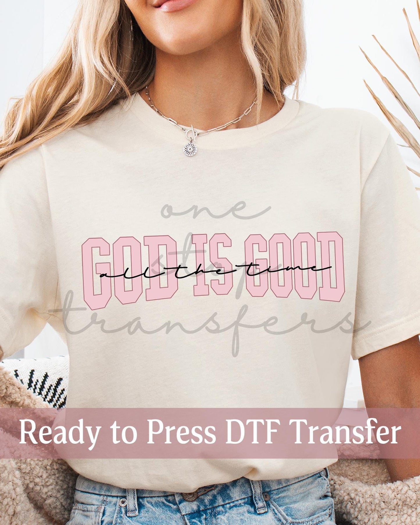 God Is Good All The Time - Ready to Press DTF Transfers