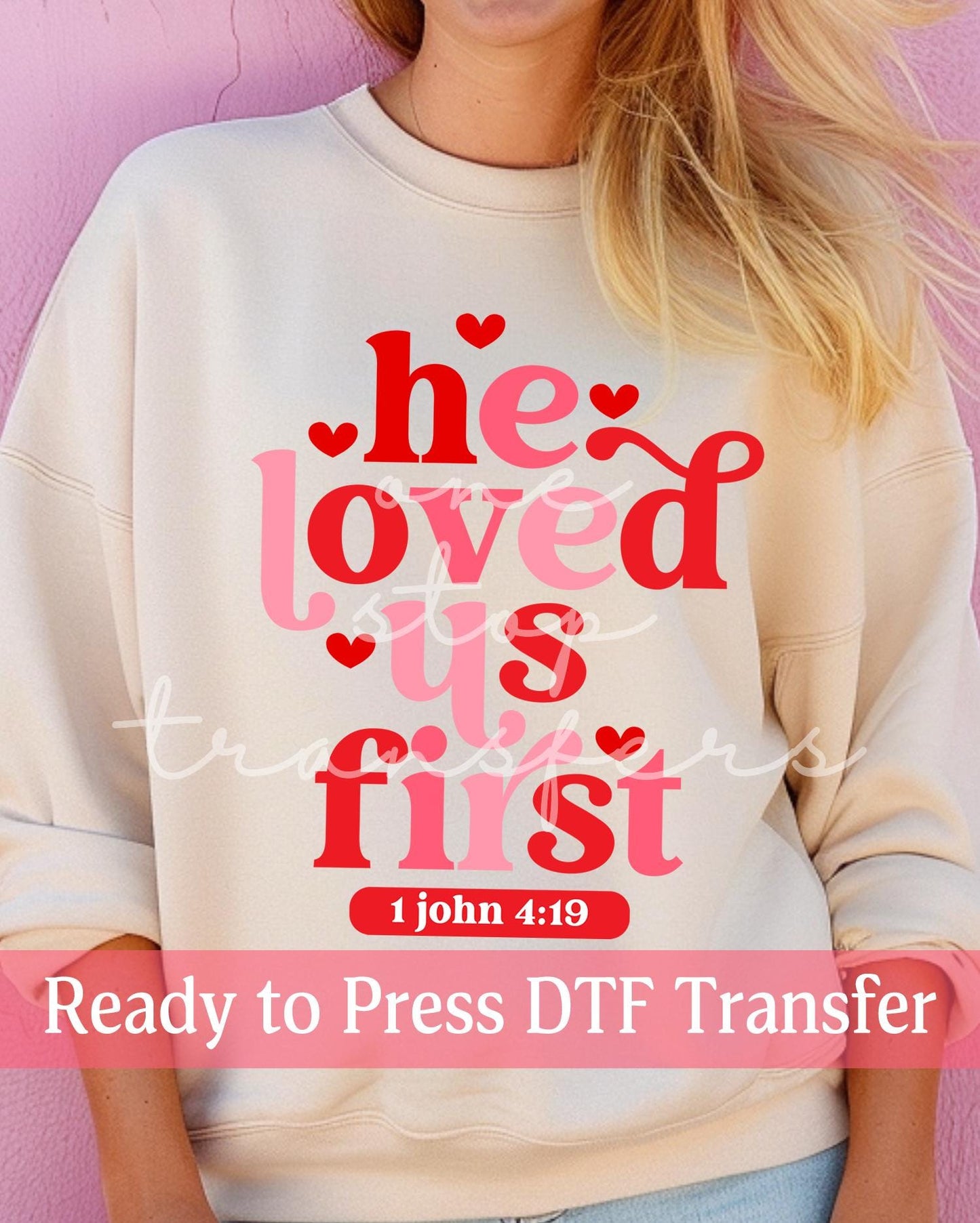 Valentine's Day He Loved Us First 1 John 4:19 - Ready to Press DTF Transfers