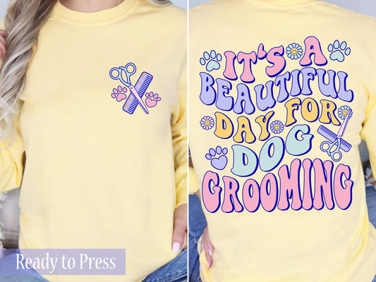 It's A Beautiful Day For Dog Grooming - Ready to Press DTF Transfers