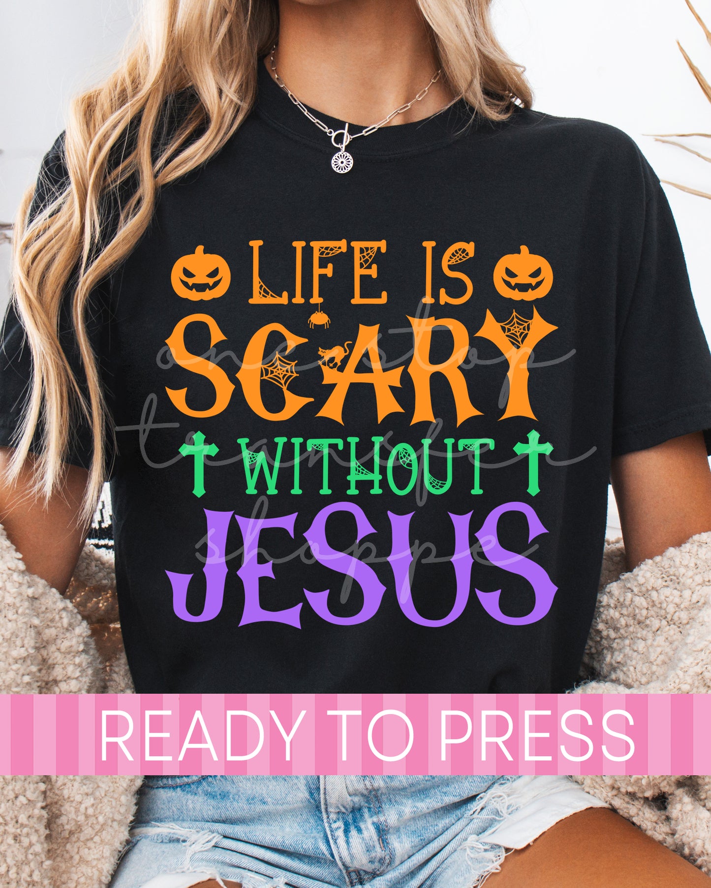 Halloween Life Is Scary Without Jesus - Ready to Press DTF Transfers