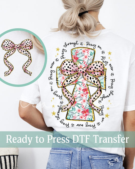 Pray Through It Pray On It Pray Over It Coquette Floral Cross - Ready to Press DTF Transfers