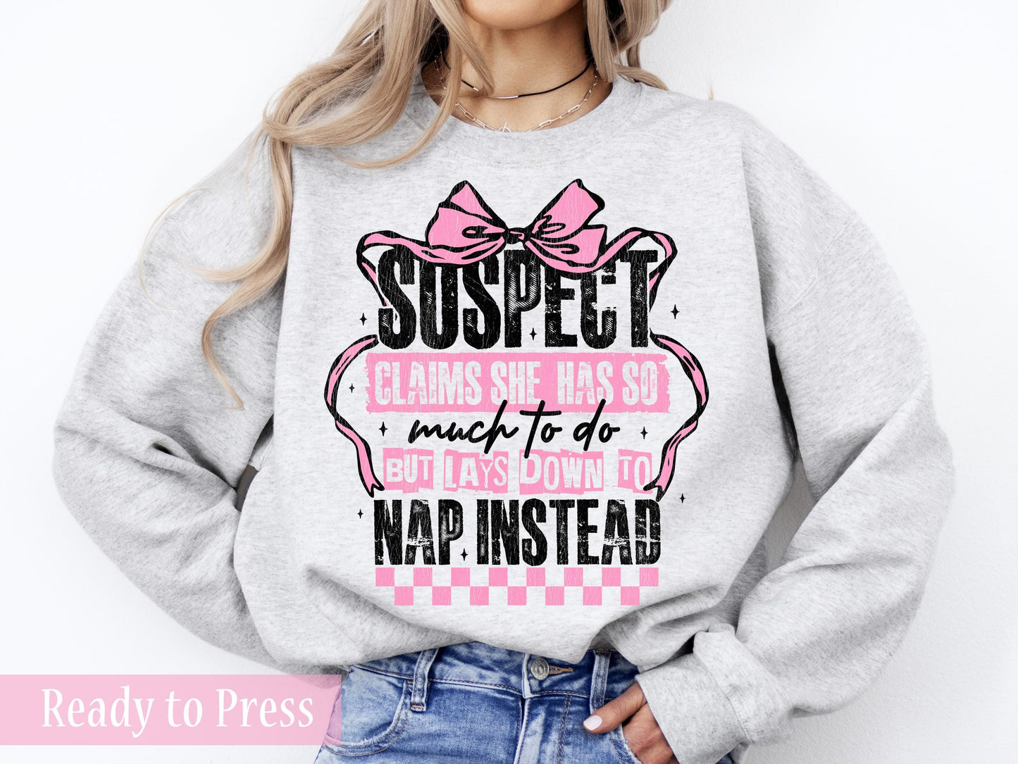Suspect Claims She Has So Much To Do But Lays Down To Nap Instead - Ready to Press DTF Transfers