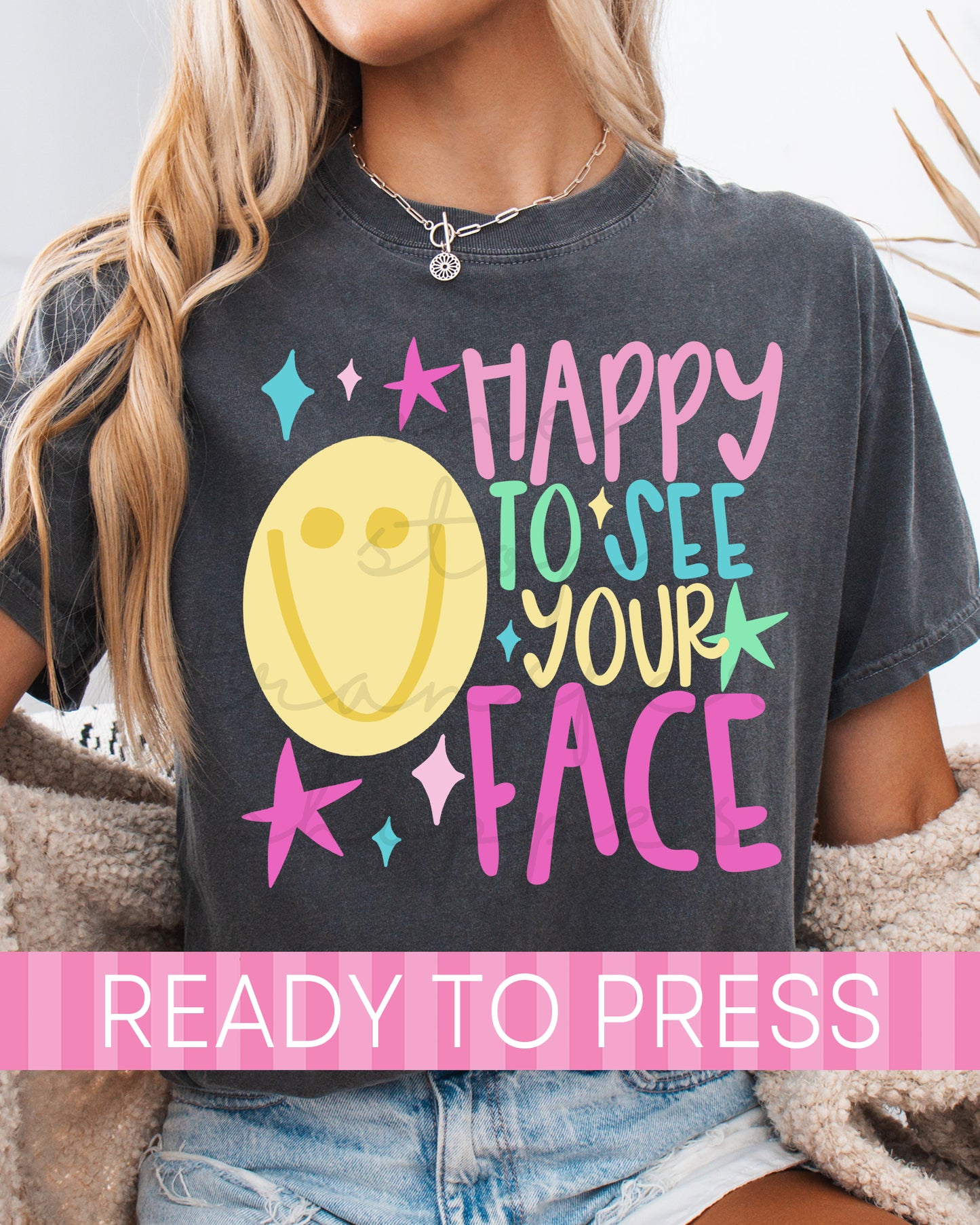 Happy To See Your Face - Ready to Press DTF Transfers