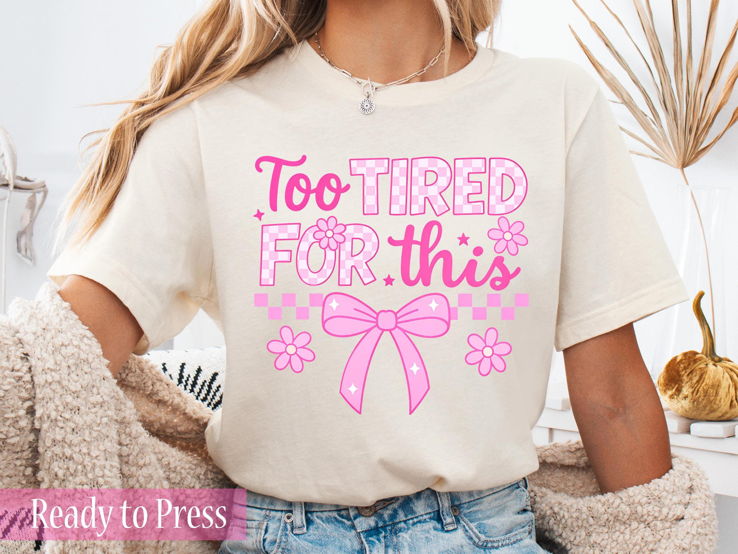 Pink Coquette Too Tired For This - Ready to Press DTF Transfers