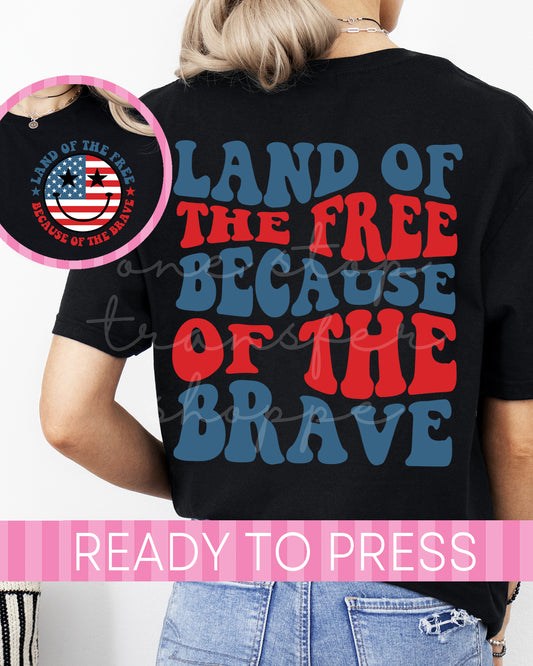 Land of the Free Because of the Brave - Ready to Press DTF Transfers