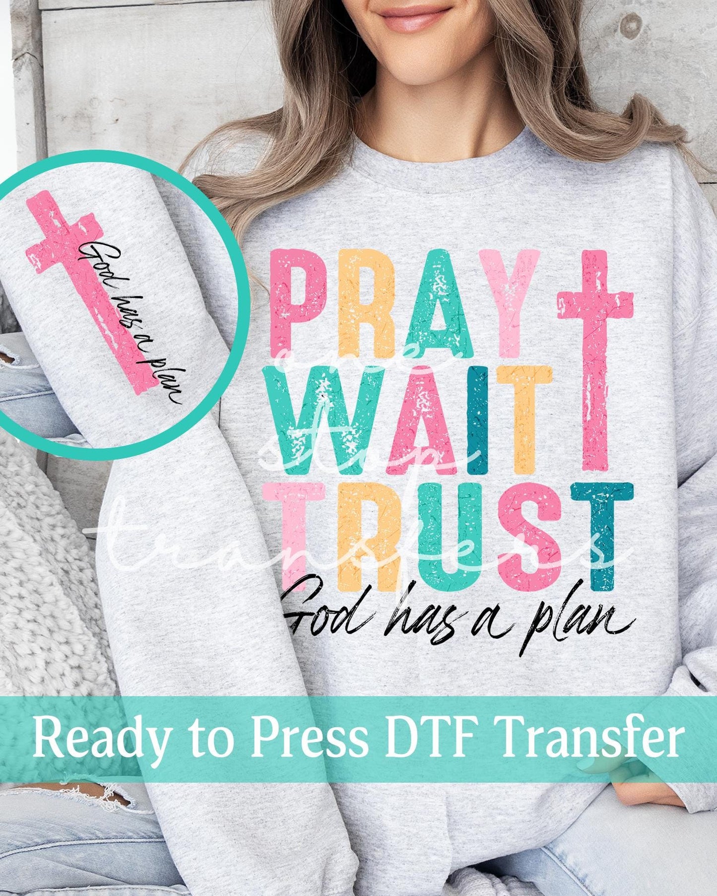 Pray Wait Trust GOD Has A Plan with Matching Cross Sleeve - Ready to Press DTF Transfers