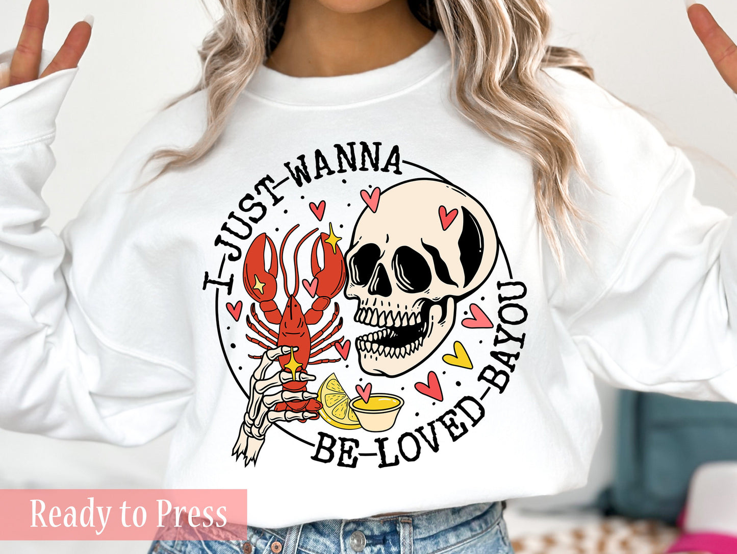 I Just Wanna Be Loved Bayou - Ready to Press DTF Transfers