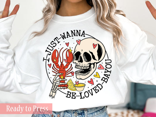 I Just Wanna Be Loved Bayou - Ready to Press DTF Transfers
