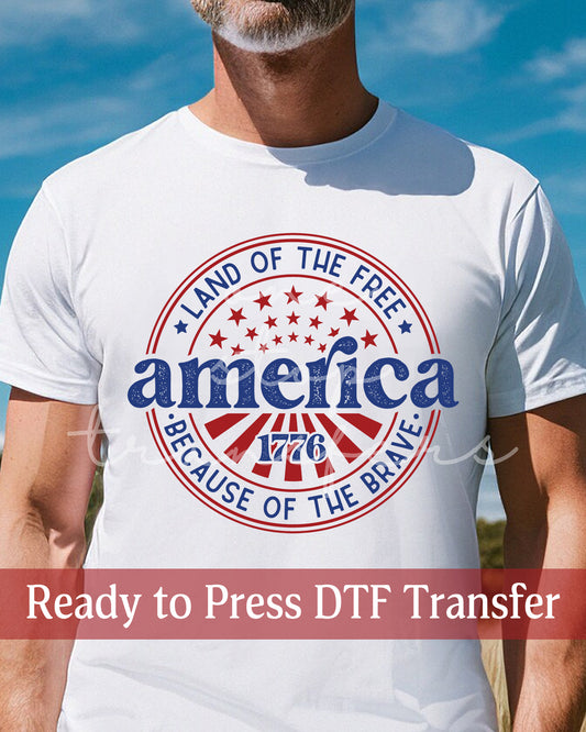 America 1776 Land Of The Free Because Of The Brave - Ready to Press DTF Transfers