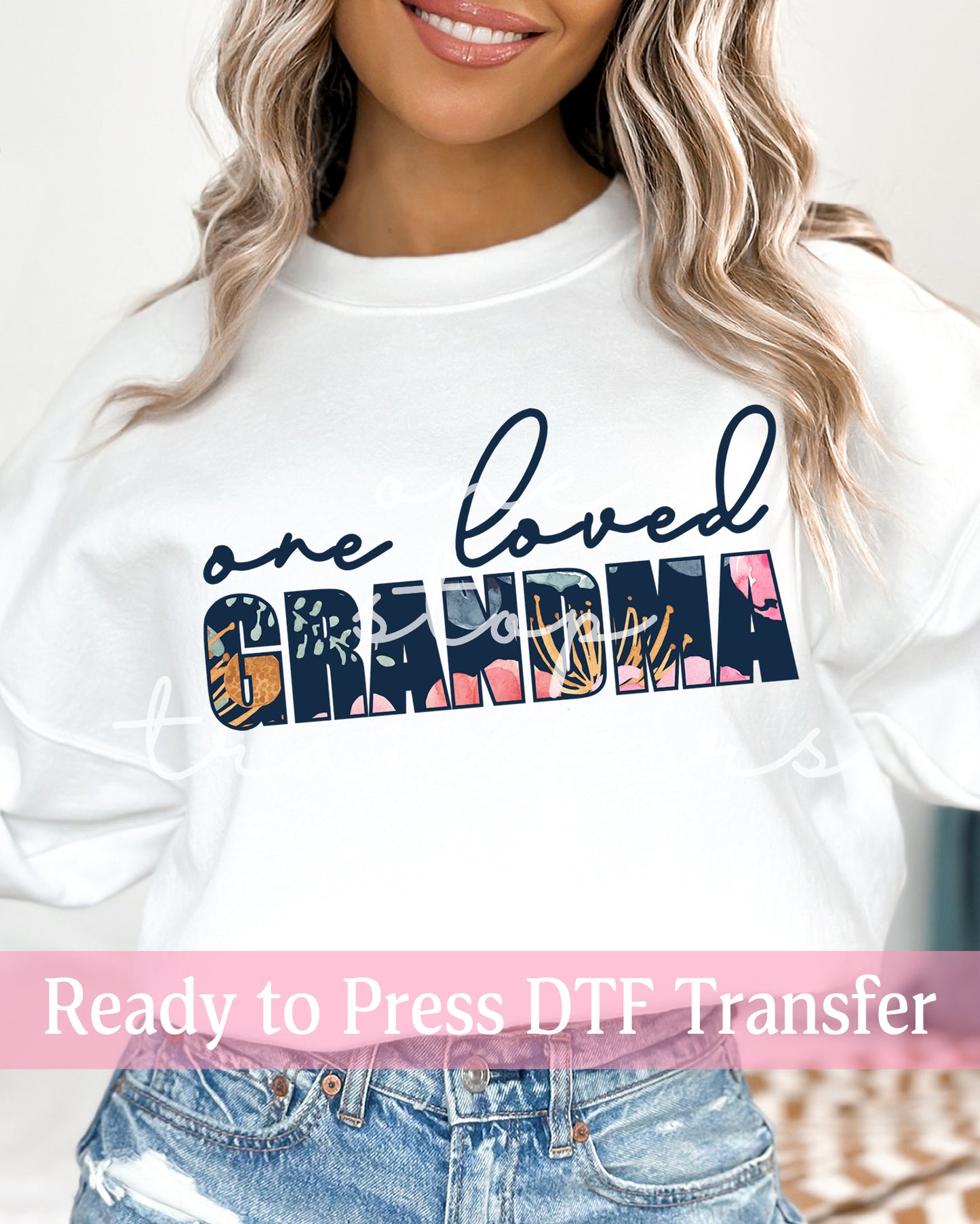 Floral One Loved Grandma, Nana, Mimi - Ready to Press DTF Transfers