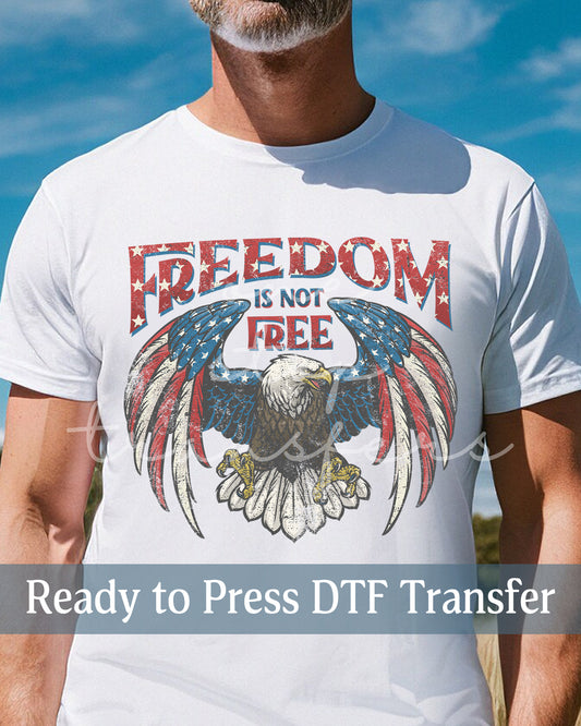 Freedom Is Not Free American Eagle - Ready to Press DTF Transfers