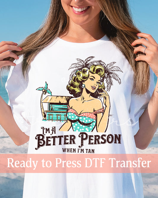Retro I'm A Better Person When I'm Tan - Ready to Press DTF Transfers