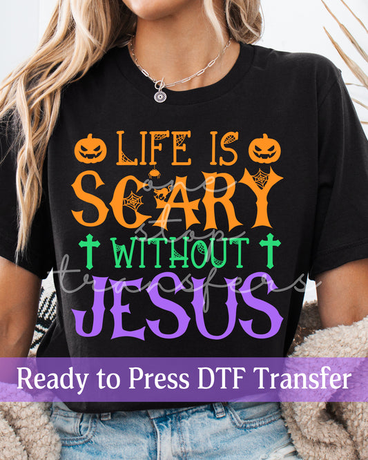 Life Is Scary Without Jesus - Ready to Press DTF Transfers