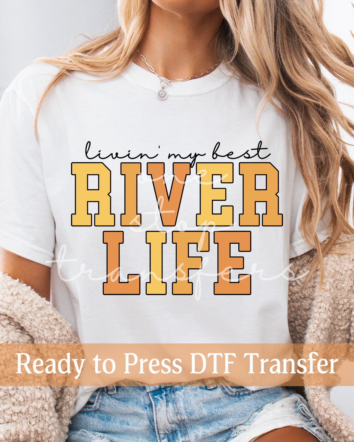 Livin' My Best River Life - Ready to Press DTF Transfers
