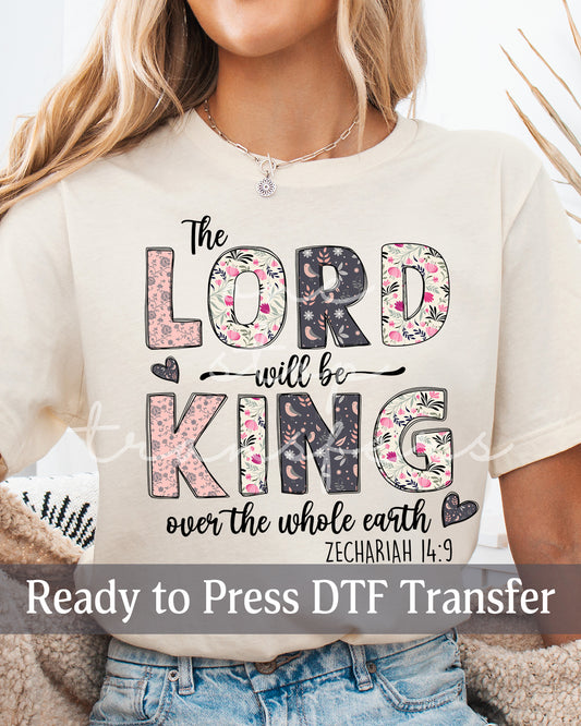 The Lord Will Be King Over The Whole Earth Zechariah 14:9 - Ready to Press DTF Transfers