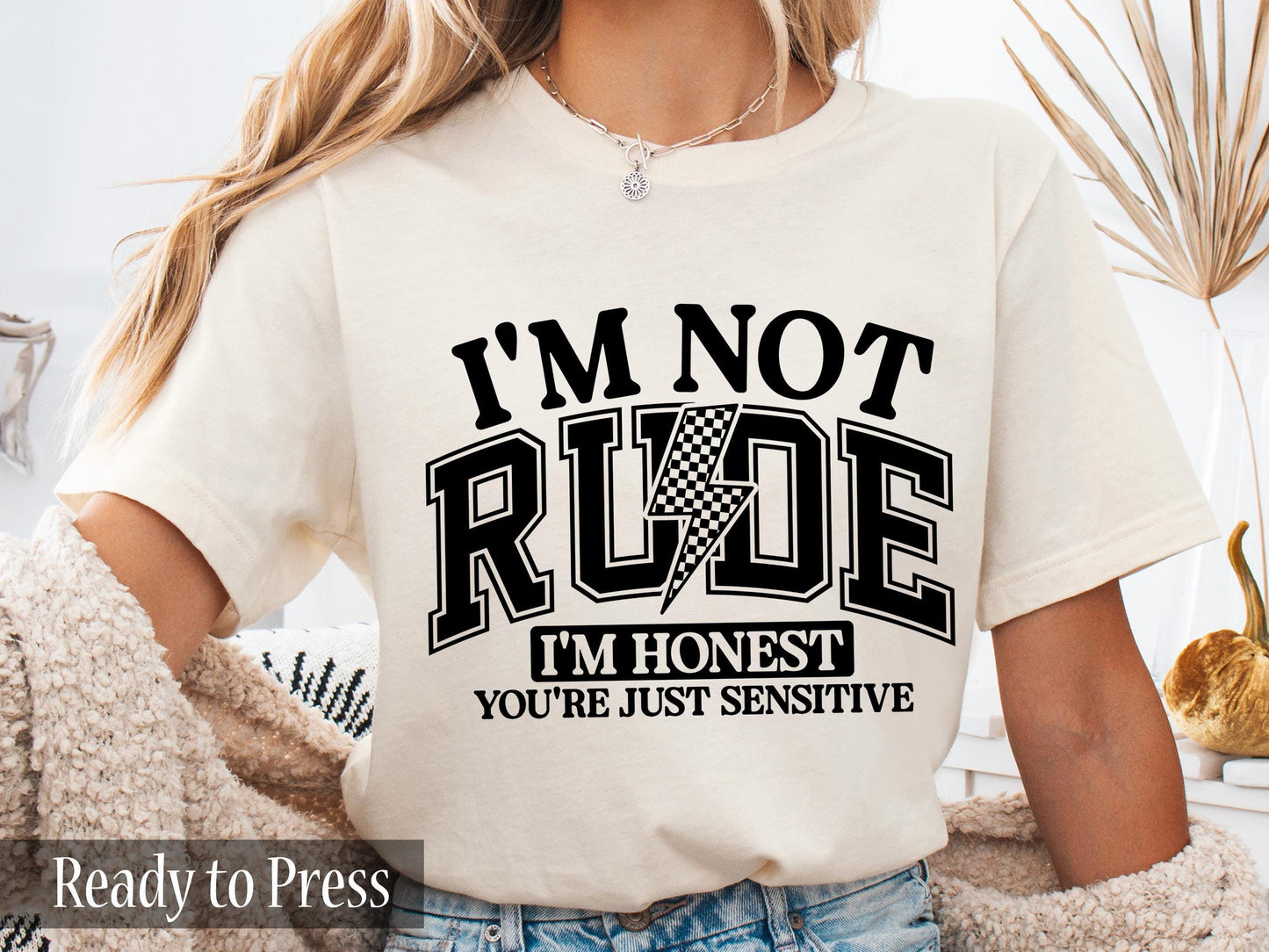 I'm Not Rude, I'm Honest, You're Just Sensitive - Ready to Press DTF Transfers