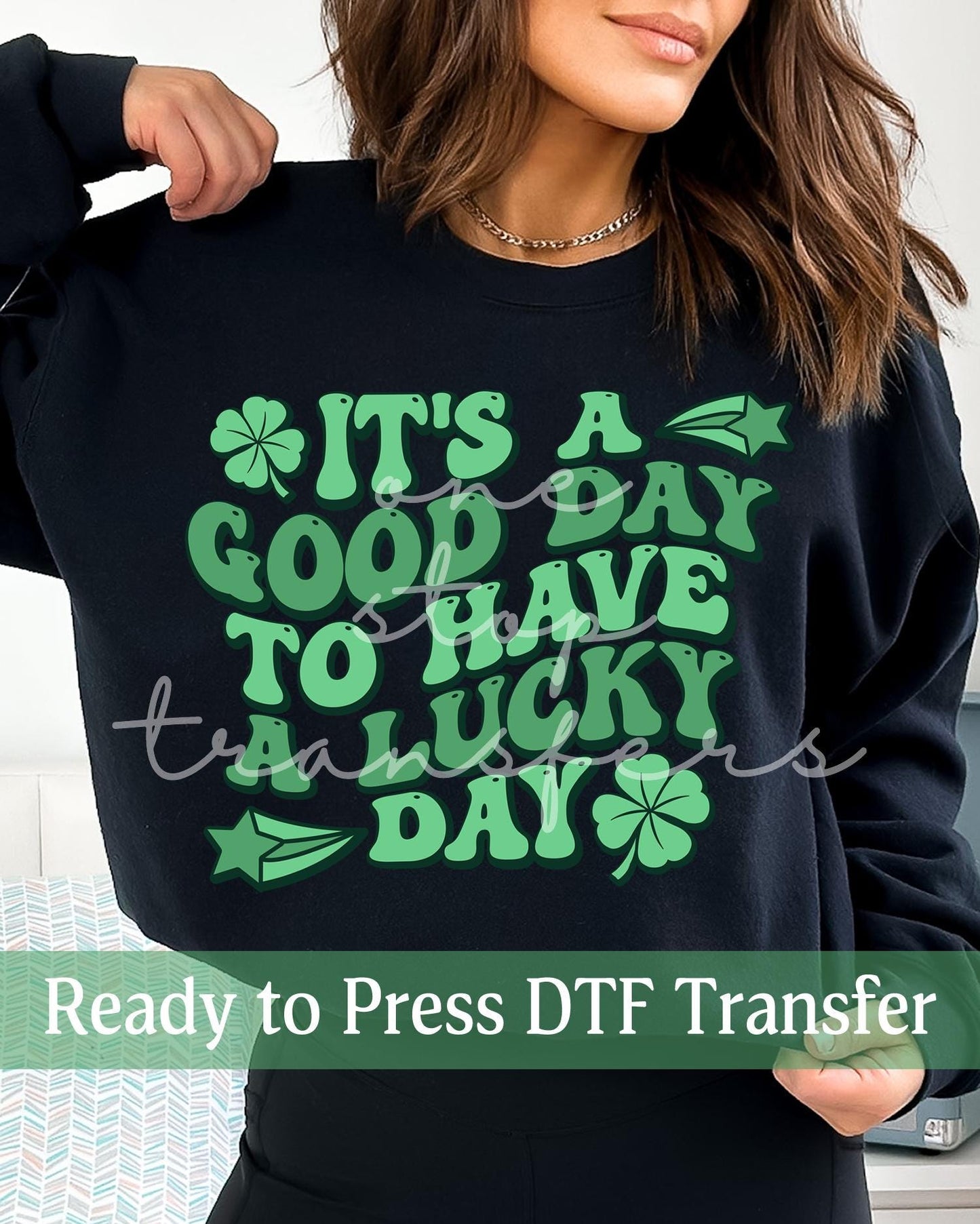 It's a Good Day to Have a Lucky Day St. Patrick's Day - Ready to Press DTF Transfers
