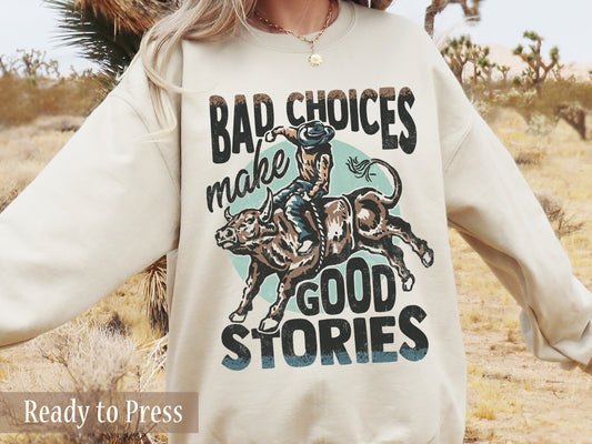 Bad Choices Make Good Stories - Ready to Press DTF Transfers