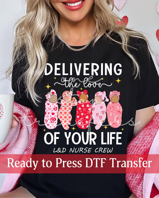 Delivering the Love of Your Life Labor and Delivery Nurse Crew - Ready to Press DTF Transfers