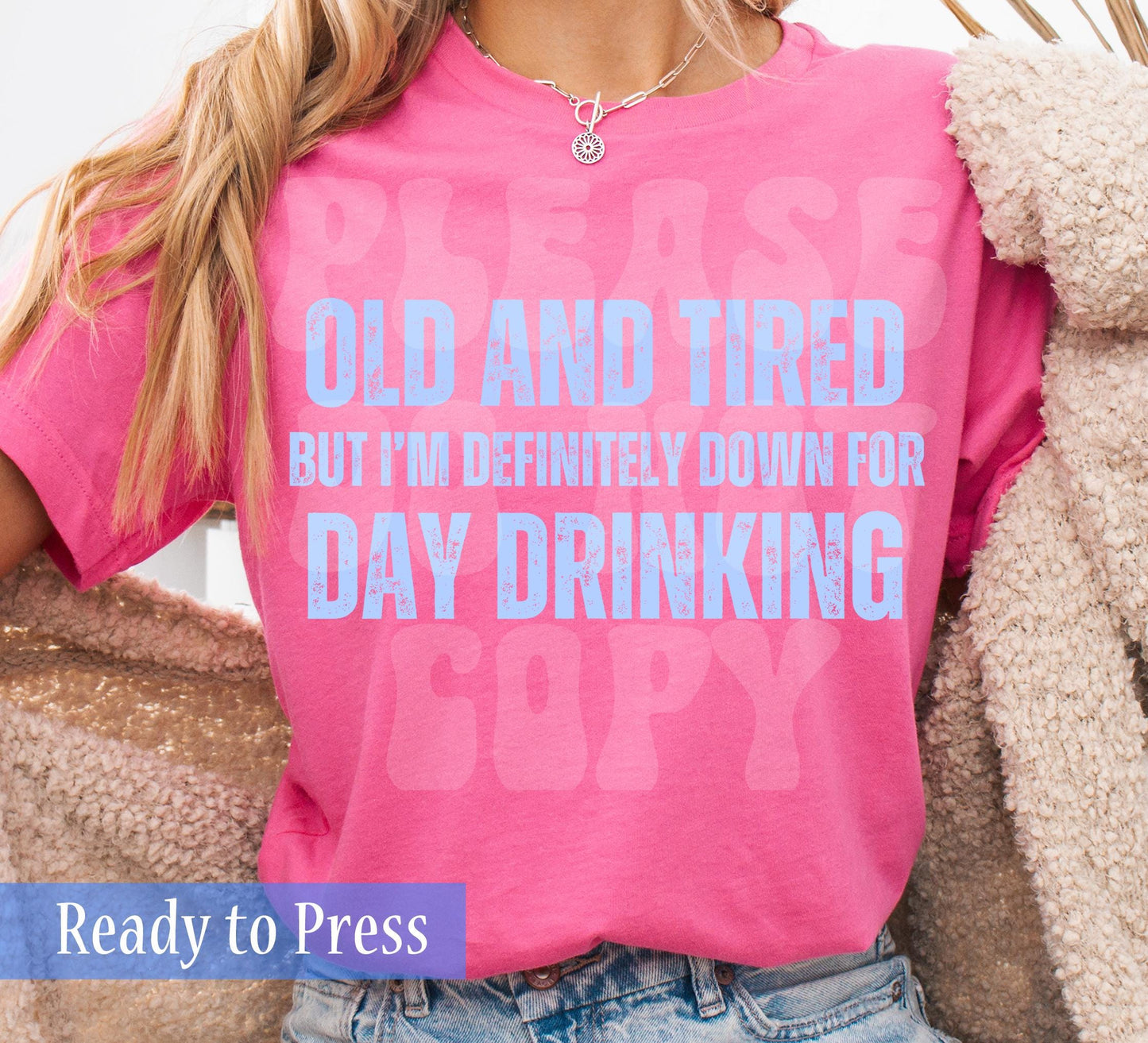 Old and Tired But Definitely Down For Day Drinking - Ready to Press DTF Transfers